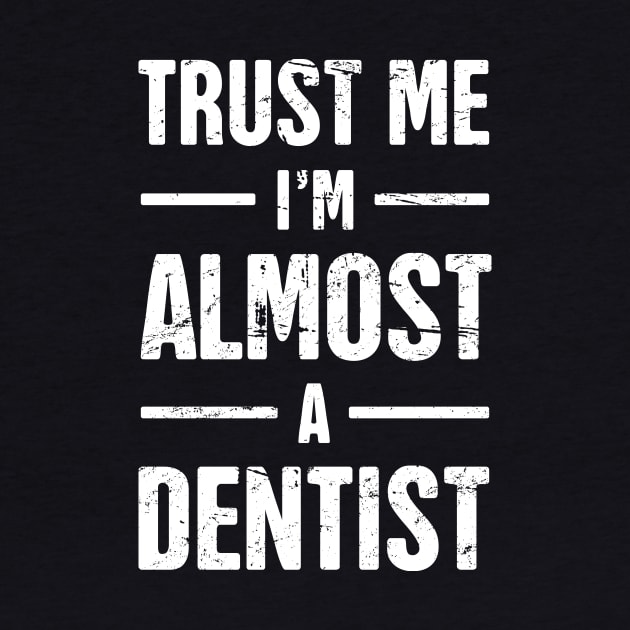 Trust Me, I'm Almost A Dentist – Quote for Dental Students by MeatMan